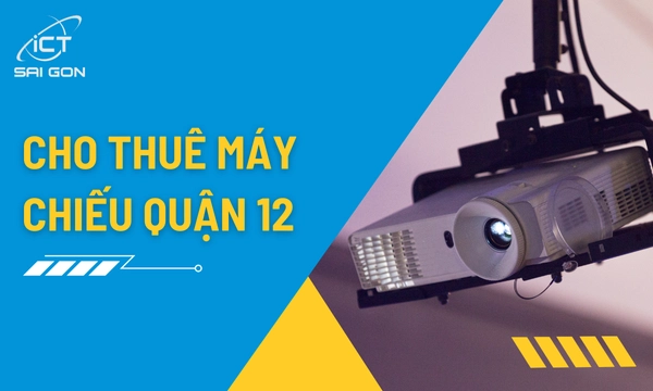 Cho Thuê Máy Chiếu Quận 12 Giá Rẻ Theo Ngày