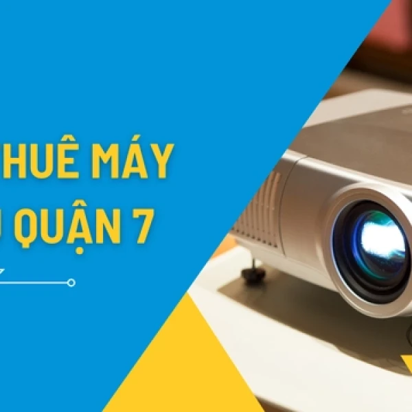 Dịch Vụ Cho Thuê Máy Chiếu Giá Rẻ Tại Quận 7
