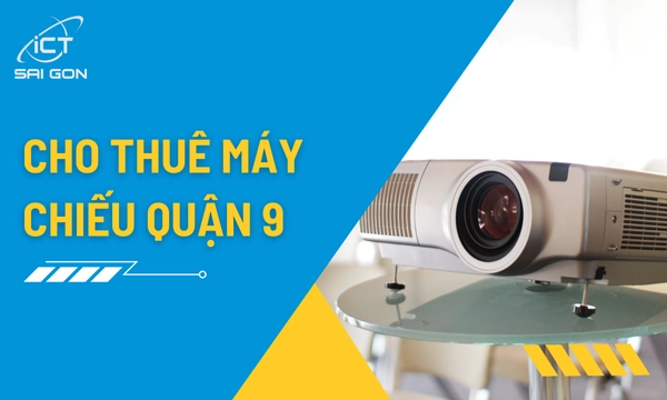 Dịch Vụ Cho Thuê Máy Chiếu Giá Rẻ Tại Quận 9