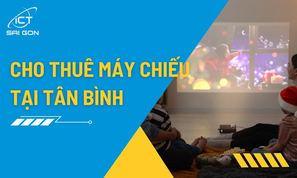 Dịch Vụ Cho Thuê Máy Chiếu Giá Rẻ Tại Tân Bình