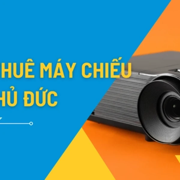 Dịch Vụ Cho Thuê Máy Chiếu Giá Rẻ Tại Thủ Đức