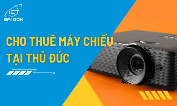 Dịch Vụ Cho Thuê Máy Chiếu Giá Rẻ Tại Thủ Đức
