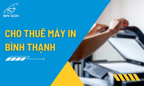 Cho Thuê Máy In Quận Bình Thạnh Giá Rẻ Công Suất Cao
