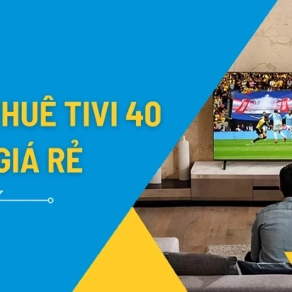 Cho Thuê Tivi 40/42/43 Inch Lắp Đặt Tận Nơi TPHCM