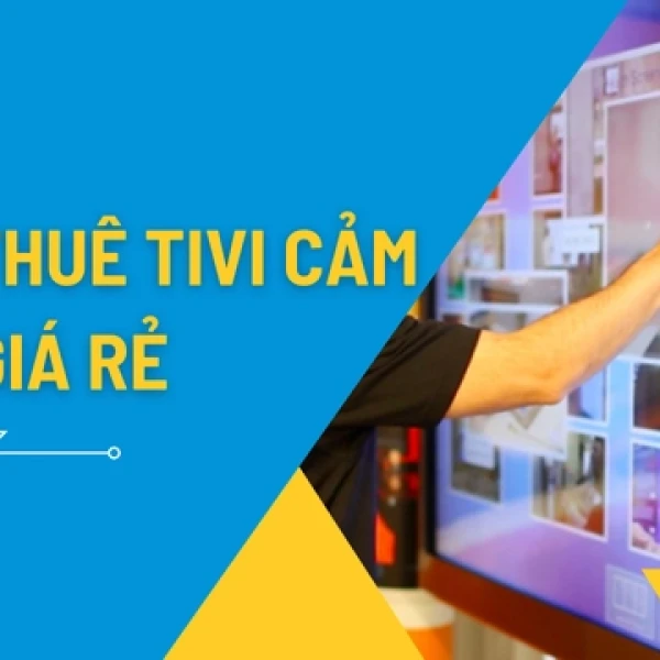Cho Thuê Tivi Màn Hình Cảm Ứng Giá Rẻ Tại TPHCM