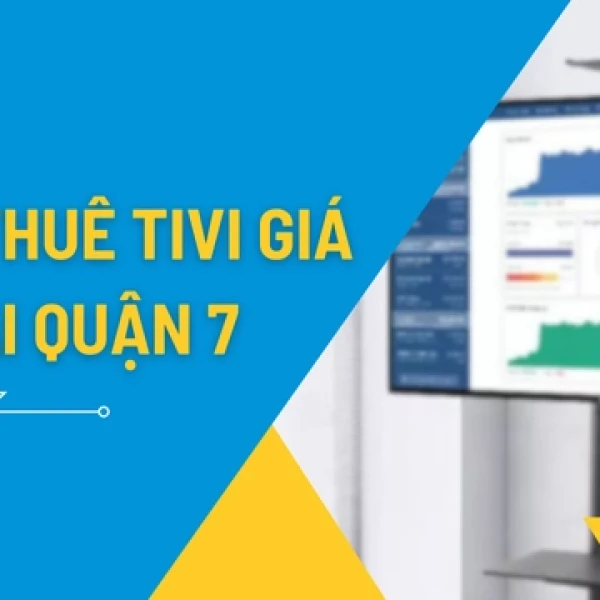 Dịch Vụ Cho Thuê Tivi Lắp Đặt Tận Nơi Tại Quận 7