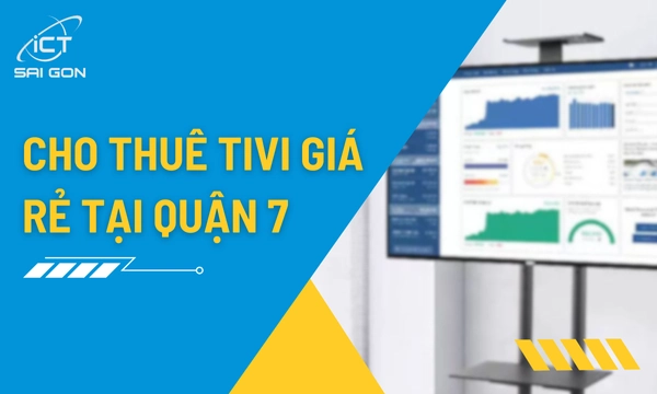 Dịch Vụ Cho Thuê Tivi Lắp Đặt Tận Nơi Tại Quận 7