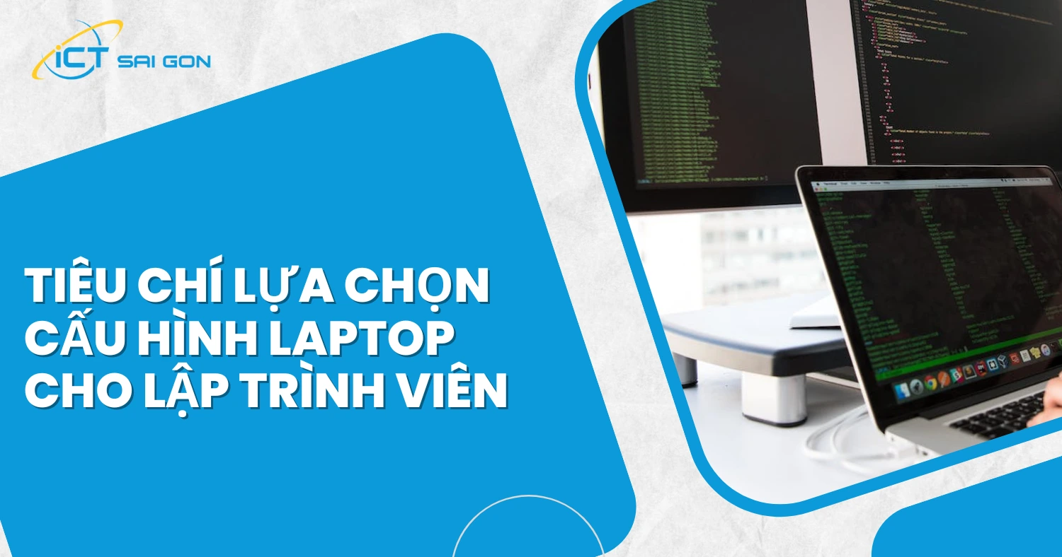 Tiêu chí lựa chọn cấu hình laptop cho lập trình viên