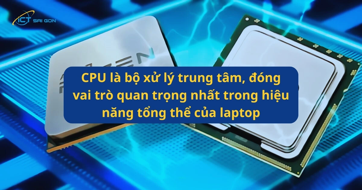 cpu-co-vai-tro-quan-trong-trong-hieu-nang-laptop.webp