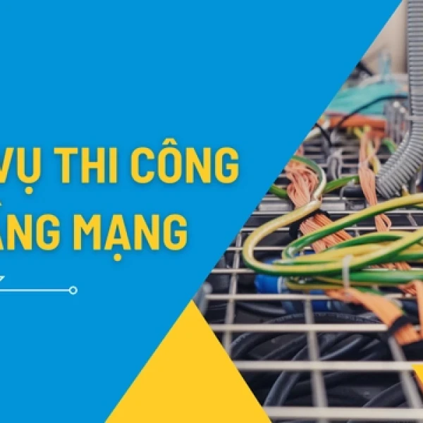 Dịch Vụ Thi Công Hạ Tầng Mạng Chuyên Nghiệp