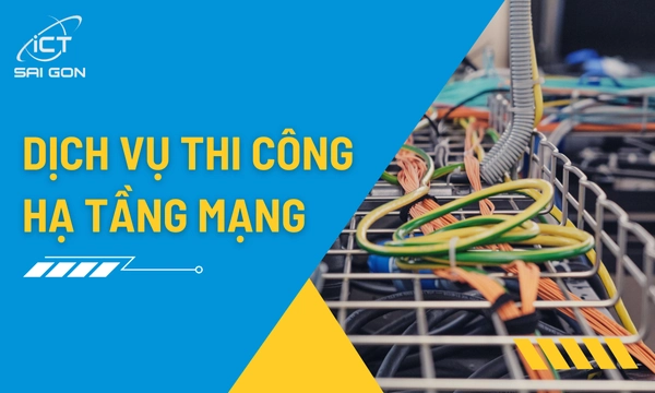 Dịch Vụ Thi Công Hạ Tầng Mạng Chuyên Nghiệp