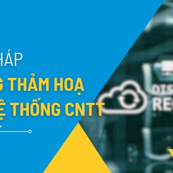 Giải Pháp Chống Thảm Họa Cho Hệ Thống CNTT