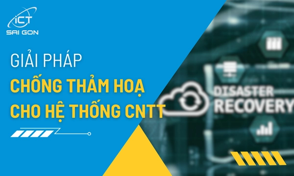 Giải Pháp Chống Thảm Họa Cho Hệ Thống CNTT