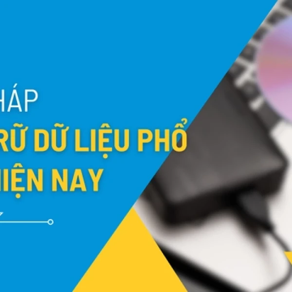 Một Số Giải Pháp Lưu Trữ Dữ Liệu Phổ Biến Hiện Nay