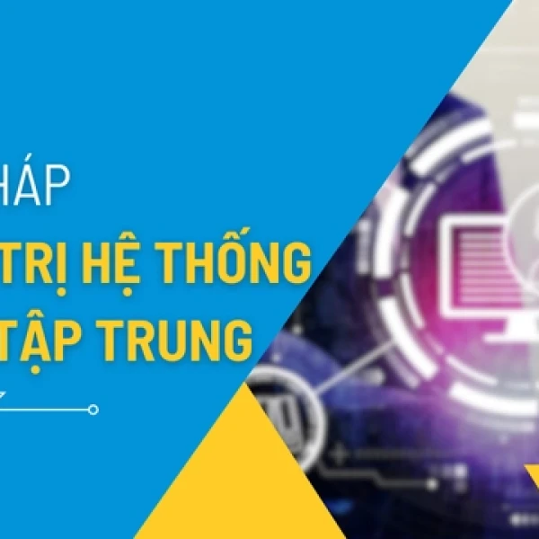 Các Giải Pháp Quản Trị Hệ Thống CNTT Tập Trung
