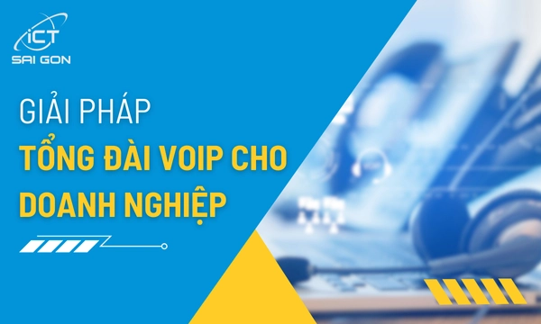 Giải Pháp Tổng Đài Voice IP Tối Ưu Cho Doanh Nghiệp