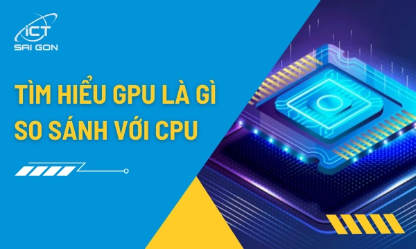 GPU Là Gì Và Tác Dụng Của Bộ Xử Lý Đồ Họa Trong Máy Tính