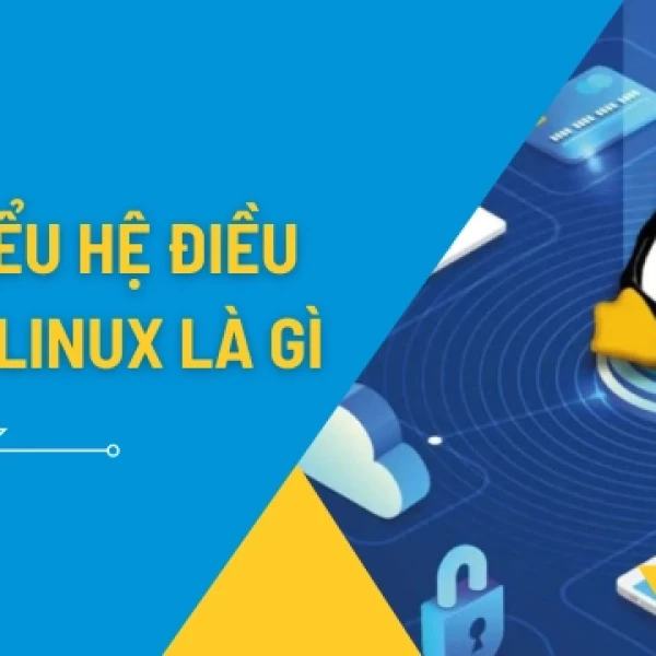 Hệ Điều Hành Linux Là Gì Và Những Đặc Điểm Nổi Bật Bạn Cần Biết