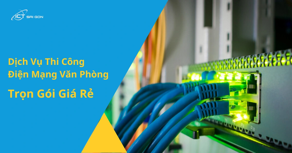 Dịch Vụ Thi Công Điện Mạng Văn Phòng Trọn Gói Giá Rẻ