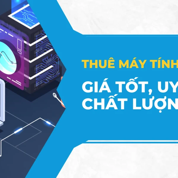 Thuê máy tính online giá tốt, uy tín, chất lượng
