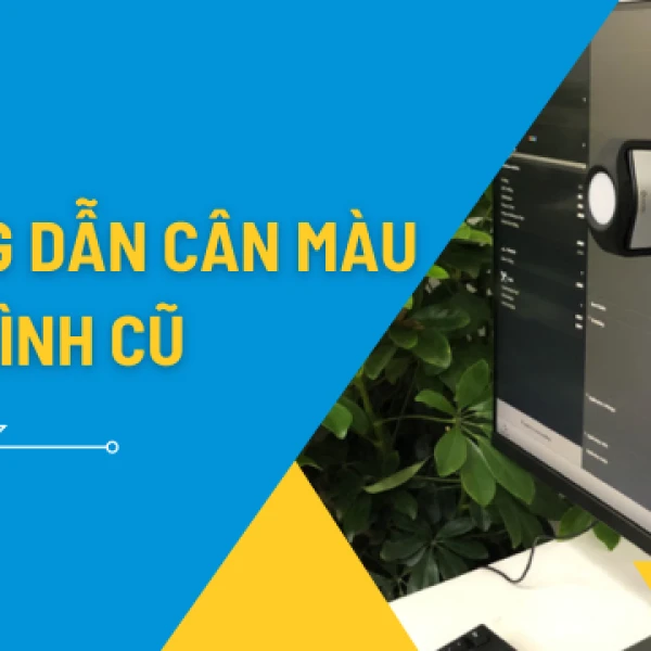 Hướng Dẫn Cách Cân Màu Màn Hình Cũ Chuẩn Đồ Họa Tại Nhà Đơn Giản