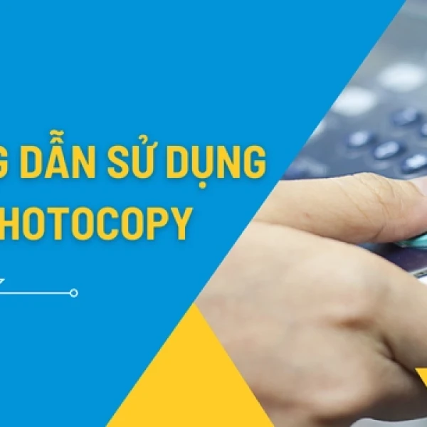 Cách Sử Dụng Máy Photocopy Cho Người Mới [Chi Tiết]