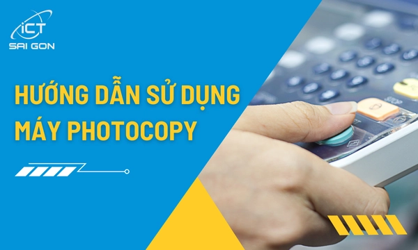 Cách Sử Dụng Máy Photocopy Cho Người Mới [Chi Tiết]
