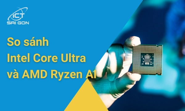 Intel Core Ultra và AMD Ryzen AI: Nên lựa chọn dòng chip nào cho Mini PC?