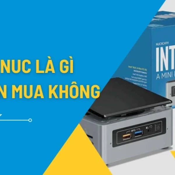 Intel NUC Là Gì | Có Nên Mua Intel Thời Điểm Hiện Tại