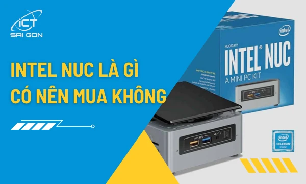 Intel NUC Là Gì | Có Nên Mua Intel Thời Điểm Hiện Tại