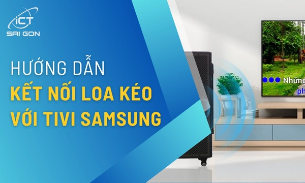 Hướng Dẫn Cách Kết Nối Loa Kéo Với Tivi Samsung Nhanh Nhất