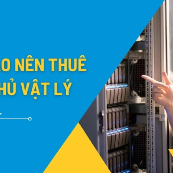 Khi nào doanh nghiệp nên thuê máy chủ vật lý?