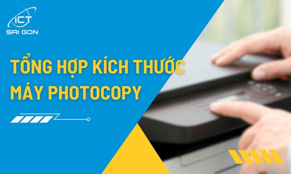 Tổng Hợp Kích Thước Máy Photocopy​ Các Thương Hiệu