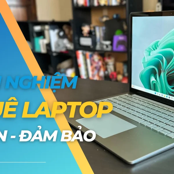 Kinh nghiệm thuê laptop uy tín, đảm bảo