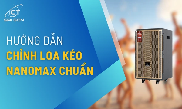 Cách Chỉnh Loa Kéo NANOMAX Hát Karaoke Cực Chuẩn