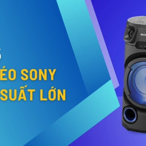 Top 15 Loa kéo Sony Công Suất Lớn Đáng Mua Nhất Hiện Nay