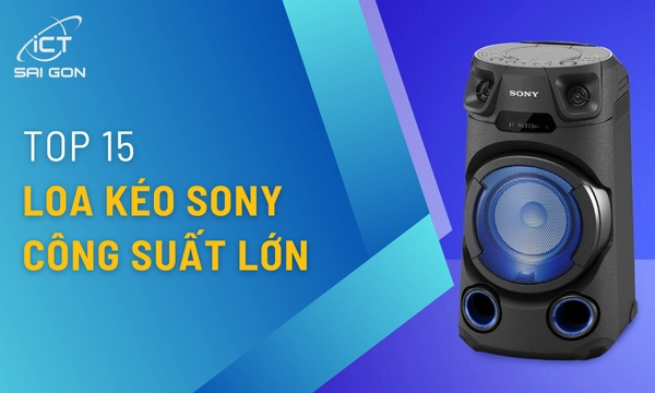 Top 15 Loa kéo Sony Công Suất Lớn Đáng Mua Nhất Hiện Nay