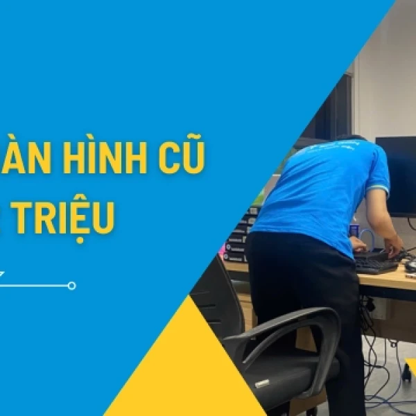 Tổng Hợp Màn Hình Cũ Dưới 2 Triệu Cấu Hình Cao Bảo Hành Uy Tín