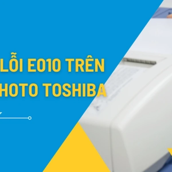 Máy photocopy Toshiba báo lỗi E010​: Nguyên nhân và cách xử lý