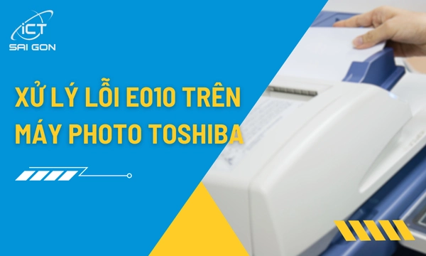 Máy photocopy Toshiba báo lỗi E010​: Nguyên nhân và cách xử lý