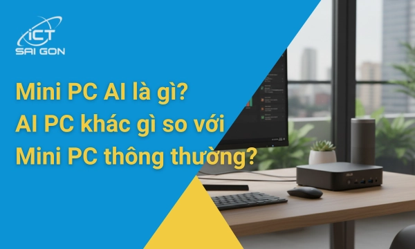 Mini PC AI là gì? AI mini PC khác biệt gì so với Mini PC?