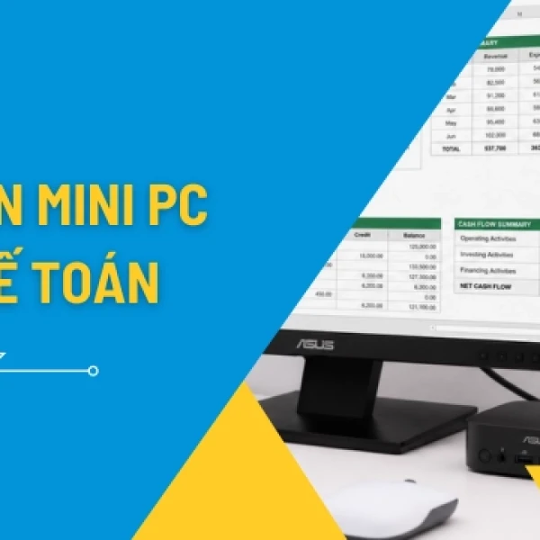 Mini PC Cho Kế Toán: Cấu Hình Đủ Dùng Cho MISA, FAST, HTKK