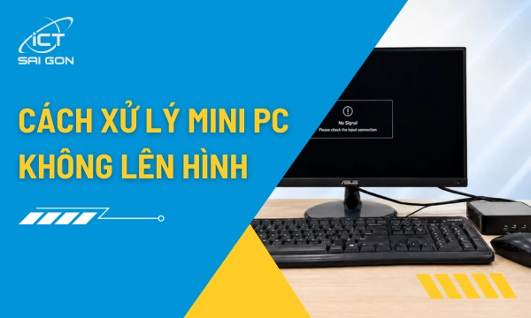 Mini PC Không Lên Hình: 7 Nguyên Nhân Và Cách Xử Lý