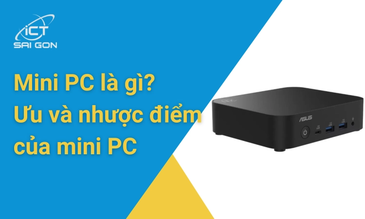 Mini PC Là Gì? Tất Cả Những Gì Bạn Cần Biết Trước Khi Mua