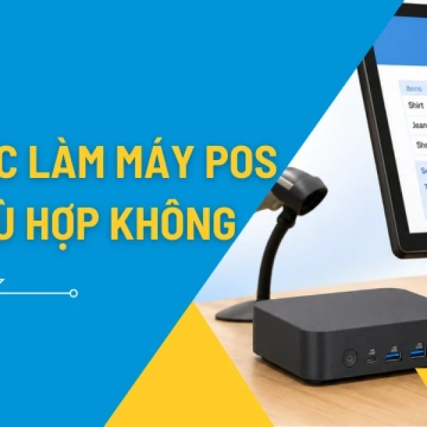 Mini PC Làm Máy POS: Giải Pháp Ổn Định Cho Cửa Hàng Và Nhà Hàng