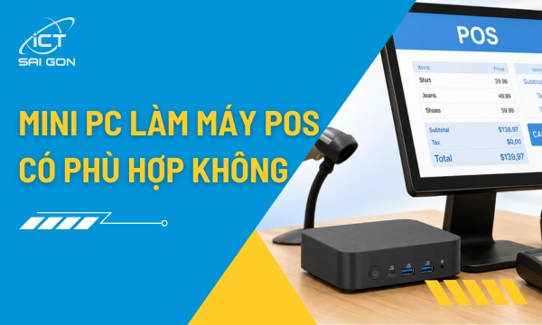 Mini PC Làm Máy POS: Giải Pháp Ổn Định Cho Cửa Hàng Và Nhà Hàng