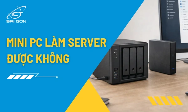 Mini PC Làm Server: Hướng Dẫn Chọn Cấu Hình Và Cài Đặt