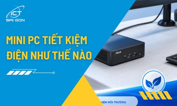 Mini PC Tiết Kiệm Điện Như Thế Nào? So Sánh Thực Tế