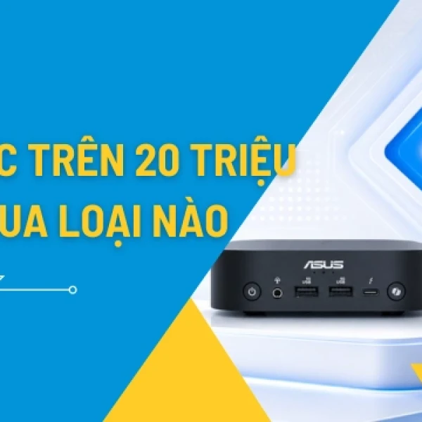 Mini PC Trên 20 Triệu: Đáng Mua Không Và Cấu Hình Gì?