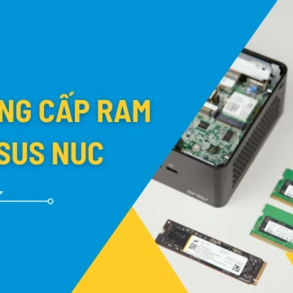 Hướng Dẫn Nâng Cấp RAM cho Asus NUC Chuẩn Kỹ Thuật